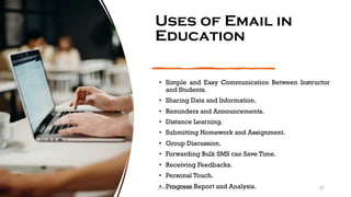 Uses of Email in
Education
• Simple and Easy Communication Between Instructor
and Students.
• Sharing Data and Information.
• Reminders and Announcements.
• Distance Learning.
• Submitting Homework and Assignment.
• Group Discussion.
• Forwarding Bulk SMS can Save Time.
• Receiving Feedbacks.
• Personal Touch.
• Progress Report and Analysis. 57
Unit 8: ICT (Paper I)
 