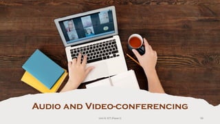 Audio and Video-conferencing
58
Unit 8: ICT (Paper I)
 
