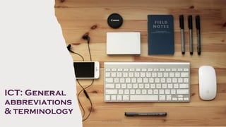 ICT: General
abbreviations
& terminology
7
Unit 8: ICT (Paper I)
 