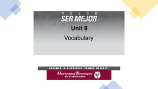 Unit 8
Vocabulary
 