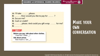 Make your
own
conversation
Copyright © 2015 Pearson Education, Inc. All rights reserved. Permission granted to reproduce for classroom use.
 