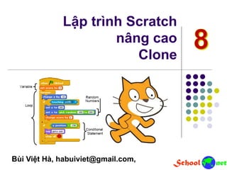 Lập trình Scratch
nâng cao
Clone
Bùi Việt Hà, habuiviet@gmail.com,
 