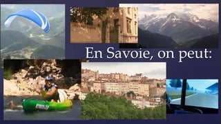 En Savoie, on peut:
 