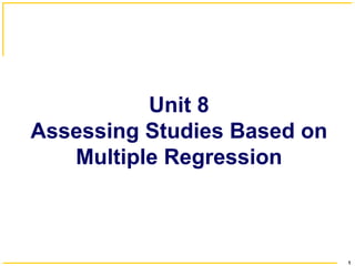 Unit 8
Assessing Studies Based on
Multiple Regression
1
 