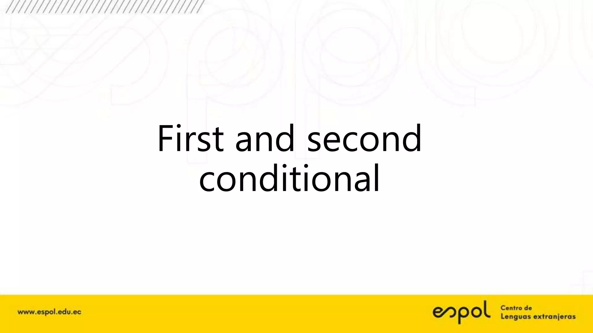 First and second
conditional
 