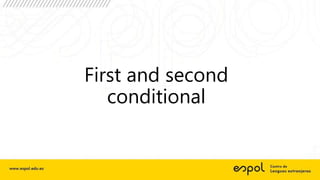 First and second
conditional
 