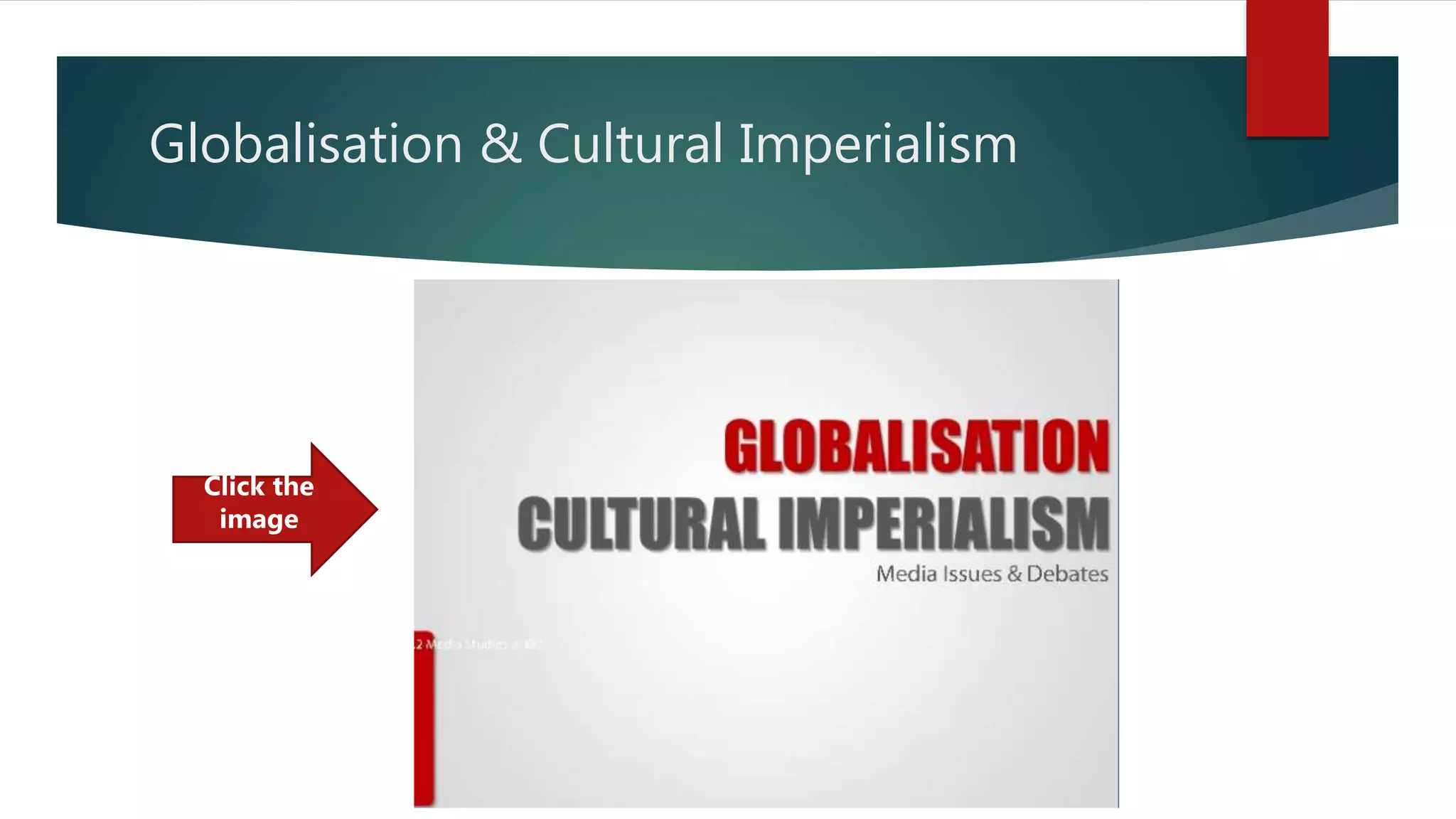 Globalisation & Cultural Imperialism
Click the
image
 