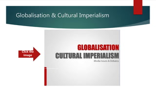 Globalisation & Cultural Imperialism
Click the
image
 