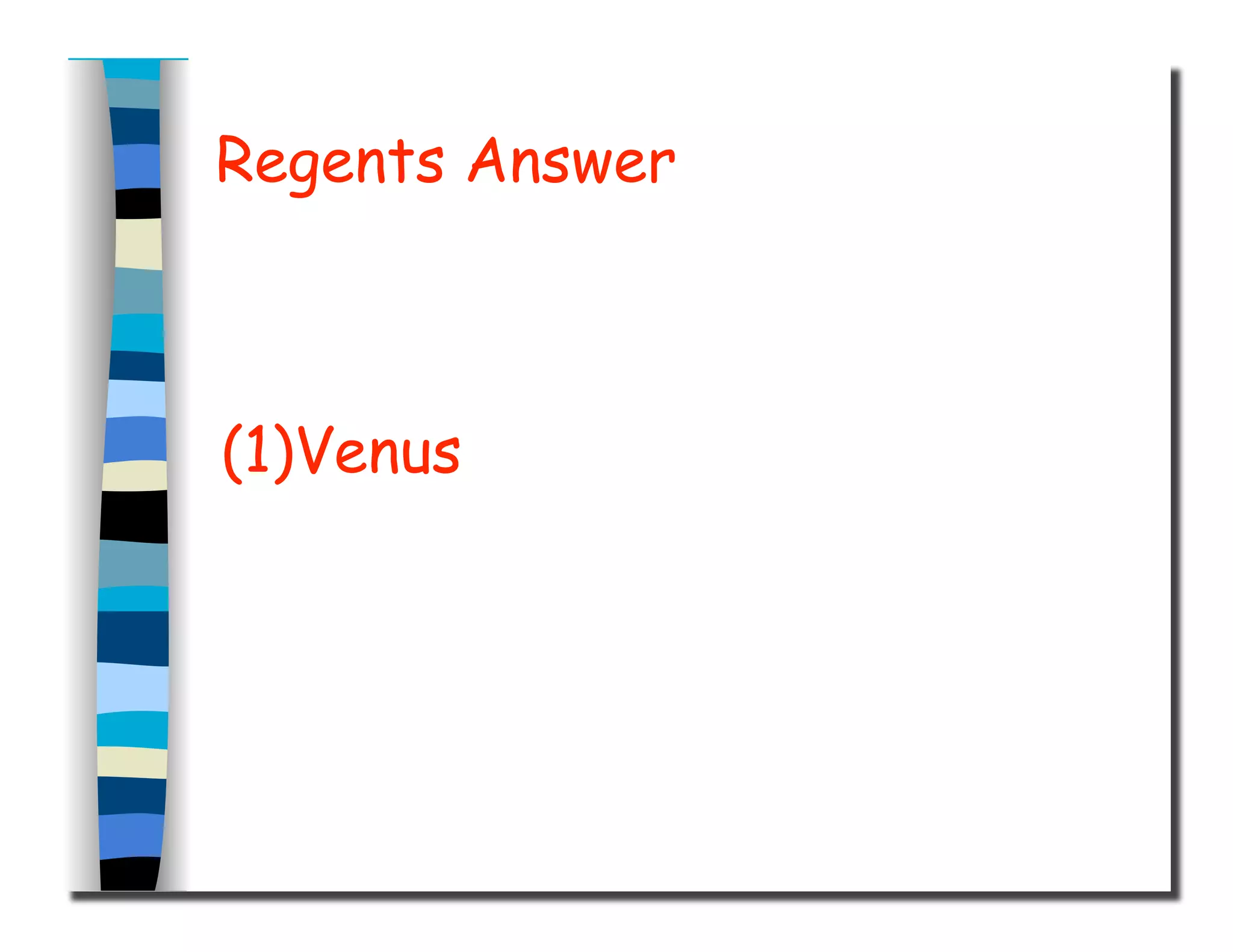 Regents Answer
(1)Venus
 