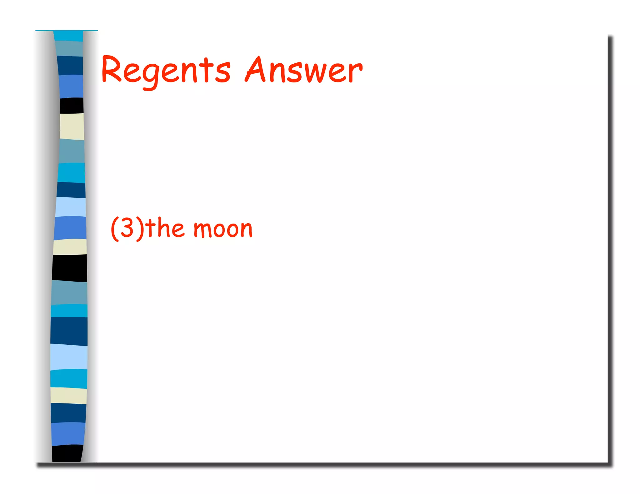 Regents Answer
(3)the moon
 