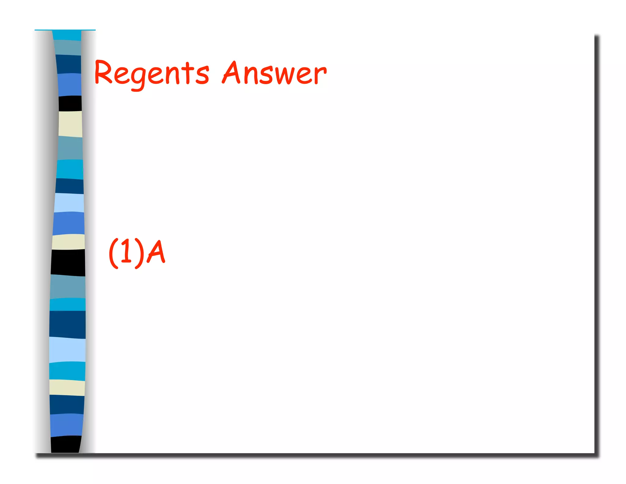 Regents Answer
(1)A
 