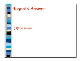 Regents Answer
(3)the moon
 