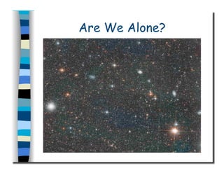 Are We Alone?
 