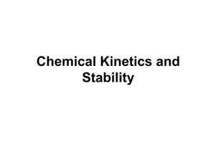 Chemical Kinetics and
Stability
 