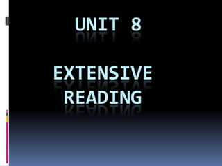 UNIT 8
EXTENSIVE
READING
 