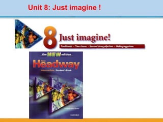 Unit 8: Just imagine !
 