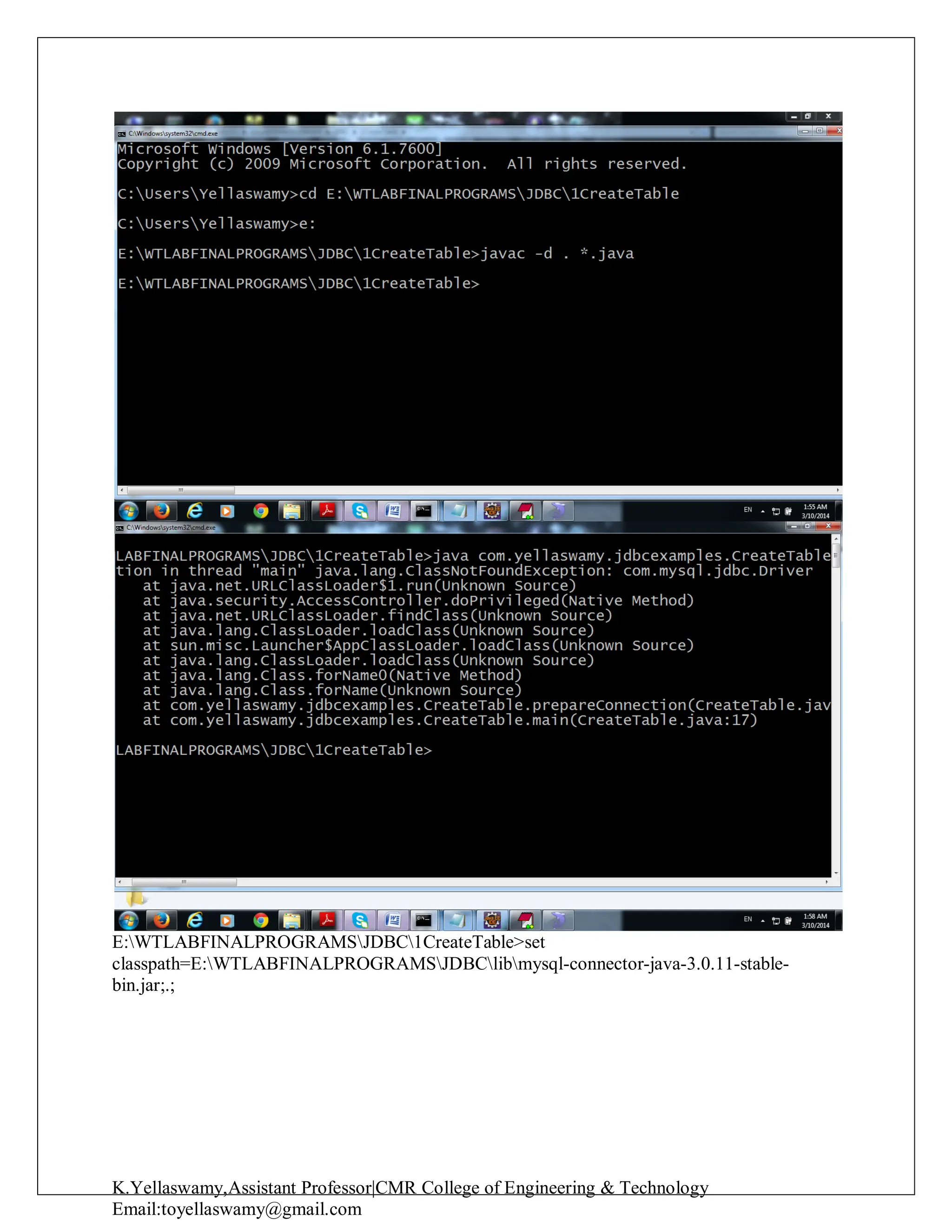 K.Yellaswamy,Assistant Professor|CMR College of Engineering & Technology
Email:toyellaswamy@gmail.com
E:WTLABFINALPROGRAMSJDBC1CreateTable>set
classpath=E:WTLABFINALPROGRAMSJDBClibmysql-connector-java-3.0.11-stable-
bin.jar;.;
 