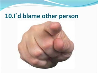 10.I´d blame other person