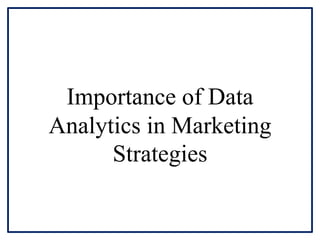 Importance of Data
Analytics in Marketing
Strategies
 