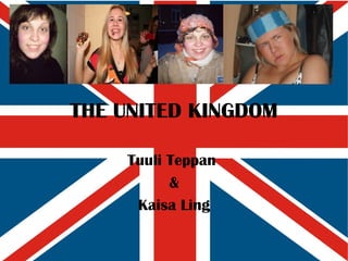 THE UNITED KINGDOM Tuuli Teppan  & Kaisa Ling 
