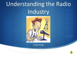 Understanding the Radio Industry Joseph Scaife 