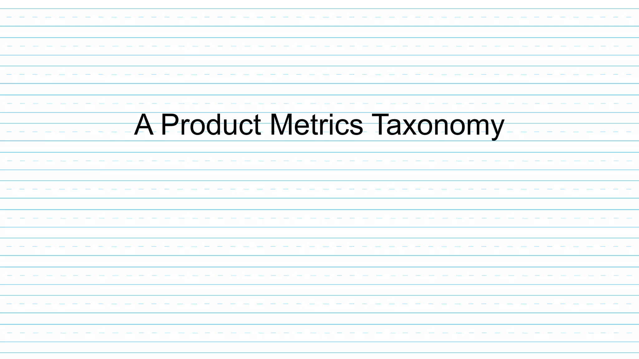 A Product Metrics Taxonomy
 