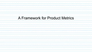 A Framework for Product Metrics
 