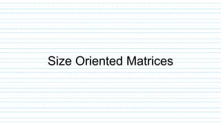 Size Oriented Matrices
 