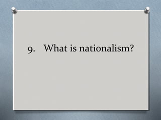 9. What is nationalism?

 