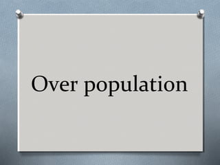 Over population

 