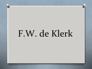 F.W. de Klerk

 