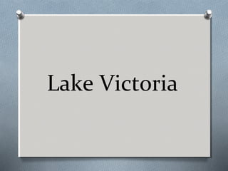 Lake Victoria

 