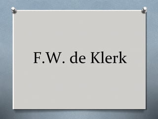 F.W. de Klerk

 