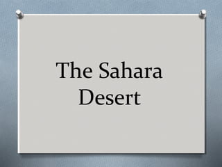 The Sahara
Desert

 