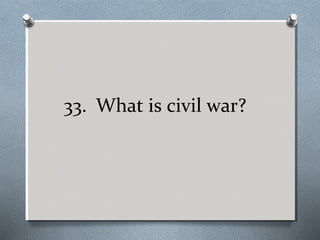 33. What is civil war?

 