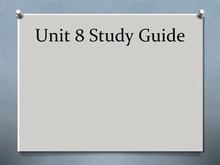 Unit 8 Study Guide

 