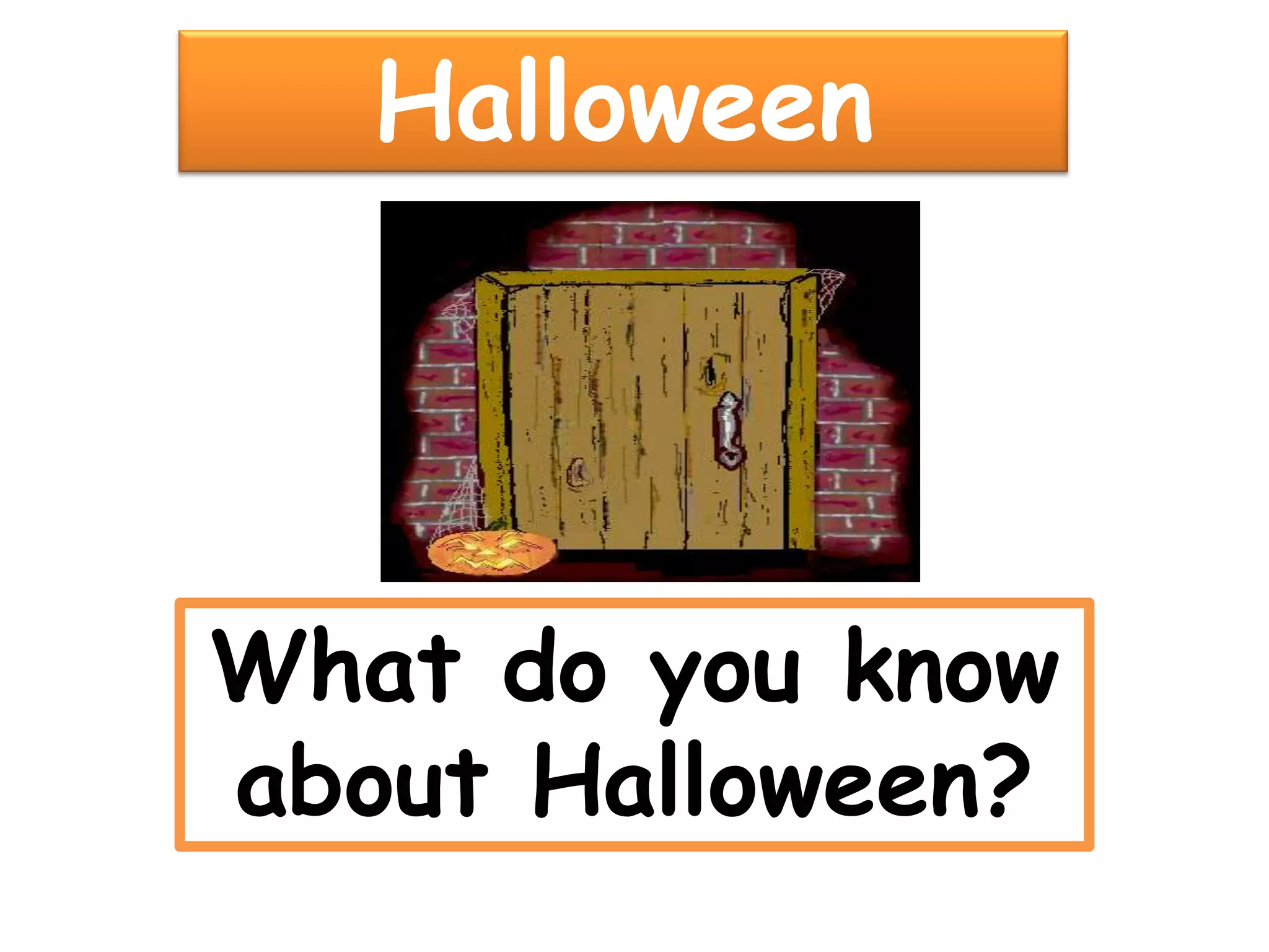 Halloween#1What do you know about Halloween?