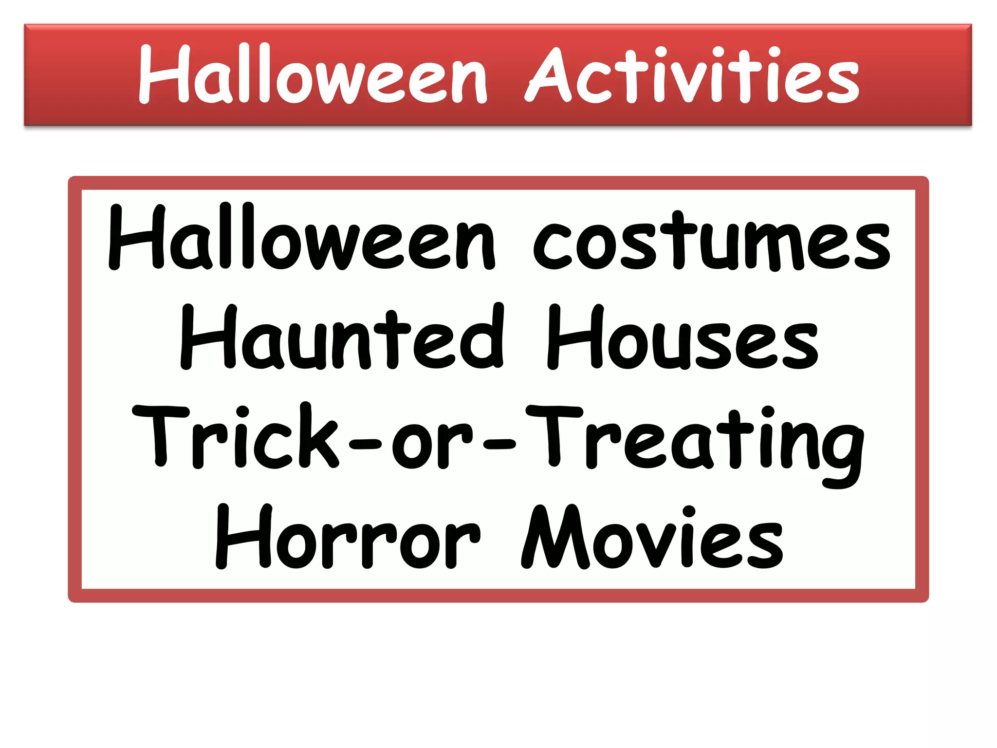 Halloween ActivitiesHalloween costumesHaunted HousesTrick-or-TreatingHorror Movies
