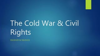 The Cold War & Civil
Rights
SSUSH20 & SSUSH21
 