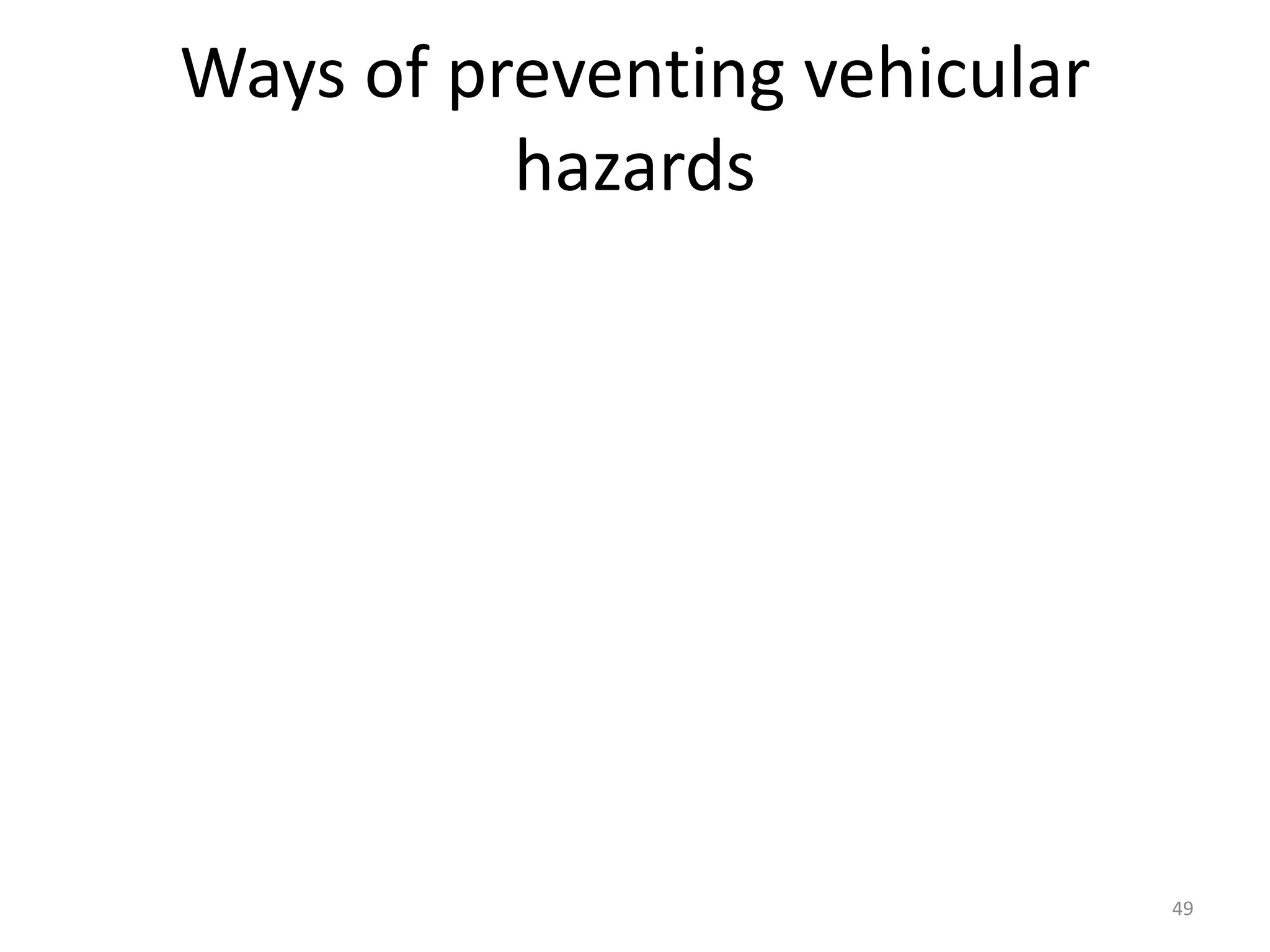 Ways of preventing vehicular
hazards
49
 