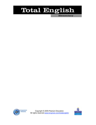 Copyright © 2005 Pearson Education.
All rights reserved.www.longman.com/totalenglish/
 