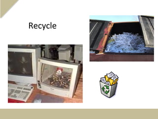 Recycle
 