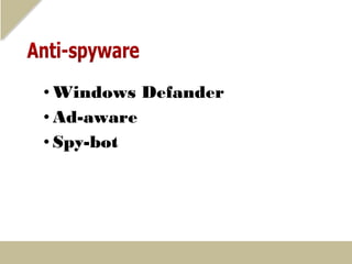 • Windows Defander
• Ad-aware
• Spy-bot
 