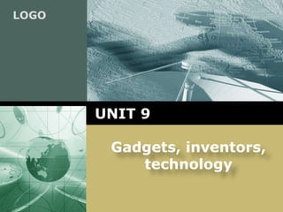 LOGO
UNIT 9
Gadgets, inventors,
technology
 