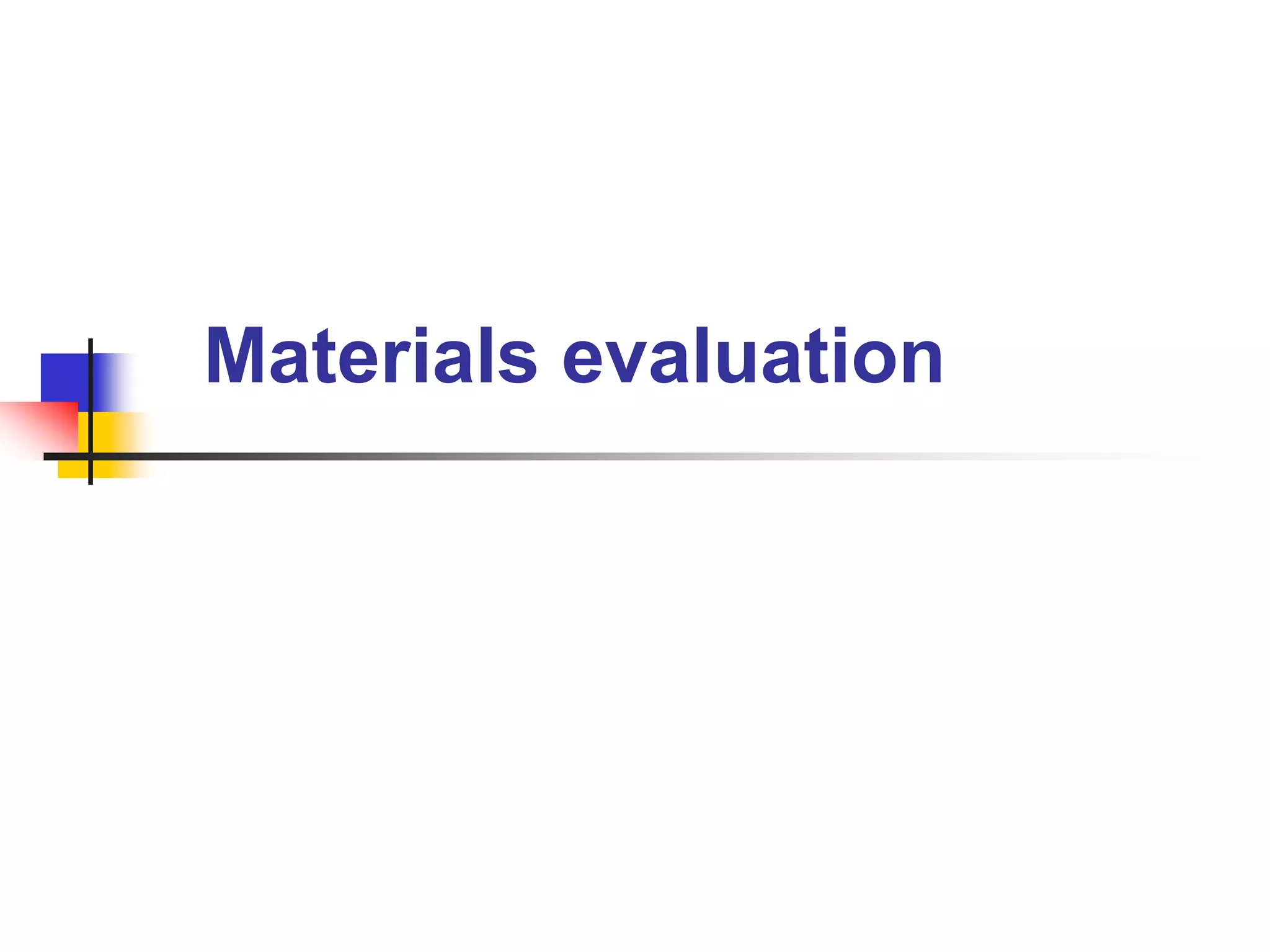 Materials evaluation
 