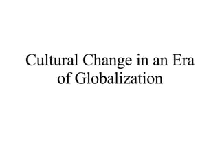Cultural Change in an Era of Globalization 