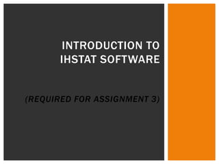 Introduction to IHStat software(requiredfor assignment 3) 