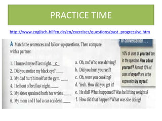 PRACTICE TIME
http://www.englisch-hilfen.de/en/exercises/questions/past_progressive.htm
 