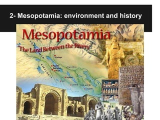 2- Mesopotamia: environment and history
 