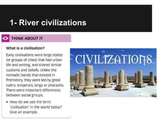 1- River civilizations
 